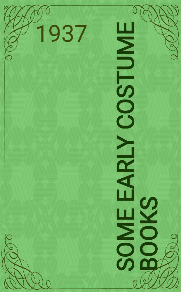 ... Some early costume books / By Karl Küp; Costume: 1400-1600 / By Muriel Baldwin