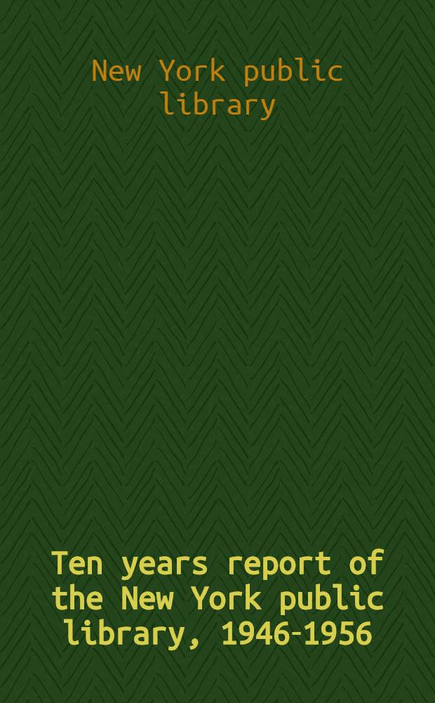Ten years report of the New York public library, 1946-1956