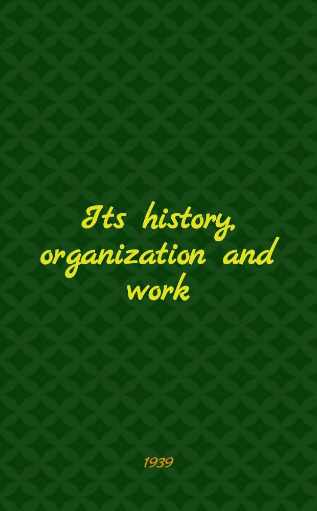Its history, organization and work : Issued under the direction of the hon. the minister of labour