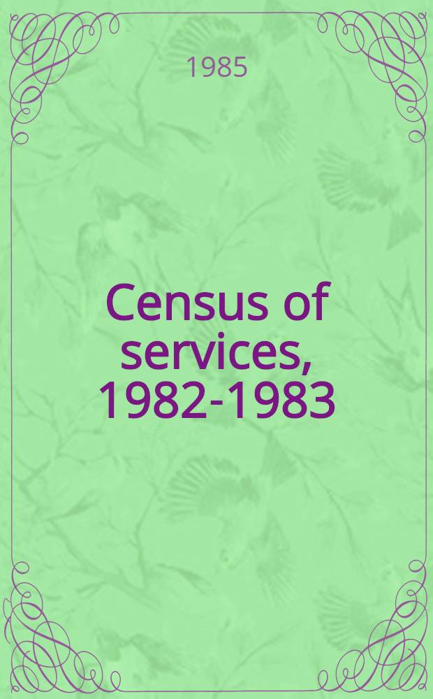 Census of services, 1982-1983 : Finance a. insurance : A volume of statistics consolidating earlier releases, with some add