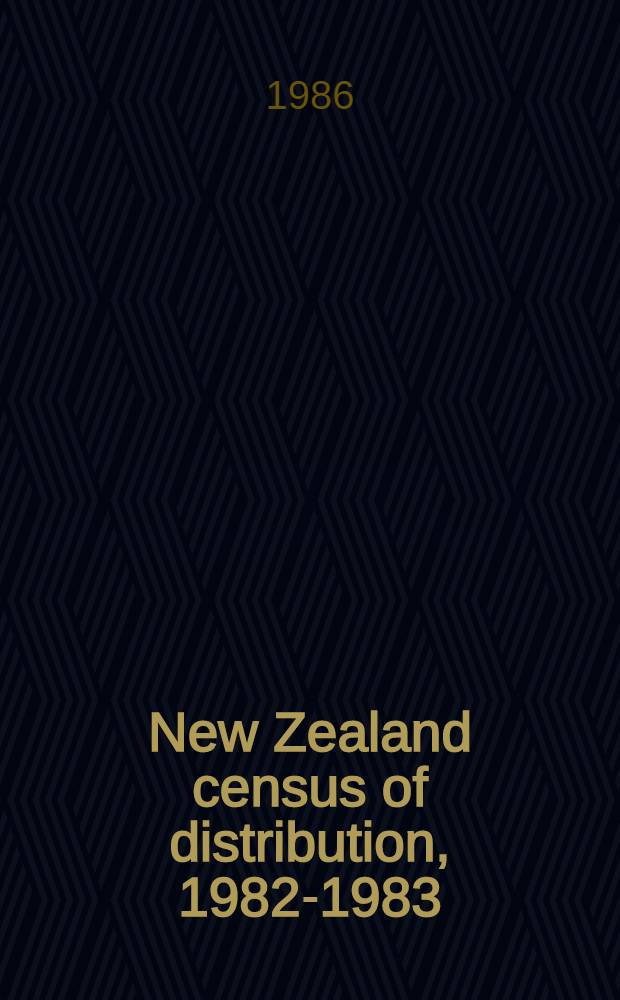 New Zealand census of distribution, 1982-1983 : A vol. of statistics consolidating earlier releases, with some add
