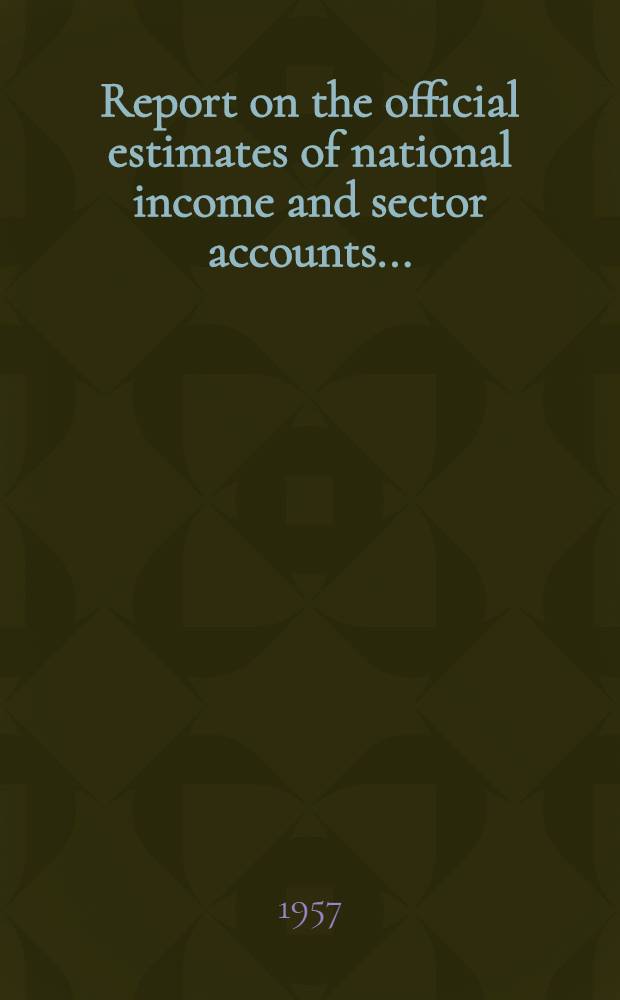 Report on the official estimates of national income and sector accounts ...