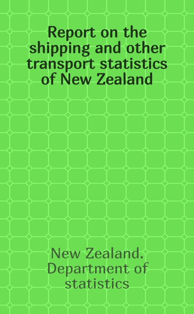 Report on the shipping and other transport statistics of New Zealand