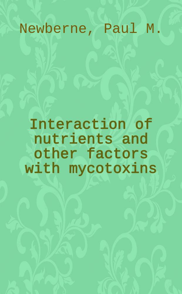 Interaction of nutrients and other factors with mycotoxins