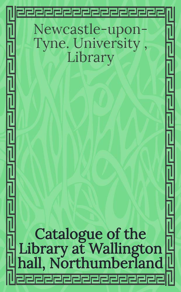 Catalogue of the Library at Wallington hall, Northumberland