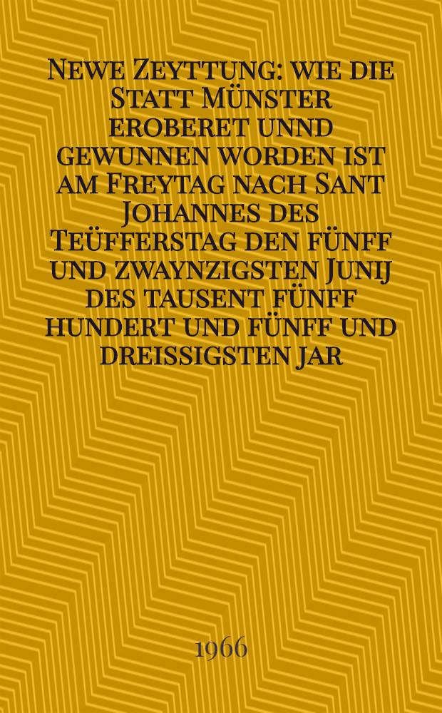Newe Zeyttung: wie die Statt Münster eroberet unnd gewunnen worden ist am Freytag nach Sant Johannes des Teüfferstag den fünff und zwaynzigsten Junij des tausent fünff hundert und fünff und dreissigsten jar