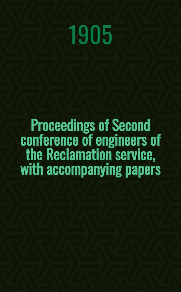 Proceedings of Second conference of engineers of the Reclamation service, with accompanying papers