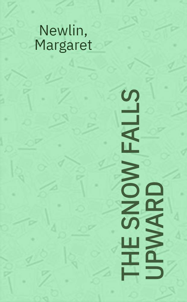 The snow falls upward : Collected poems