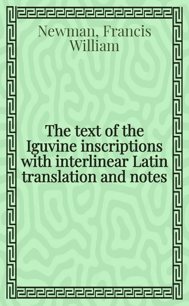 The text of the Iguvine inscriptions with interlinear Latin translation and notes