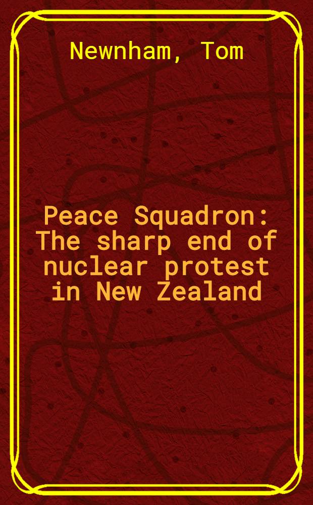 Peace Squadron : The sharp end of nuclear protest in New Zealand
