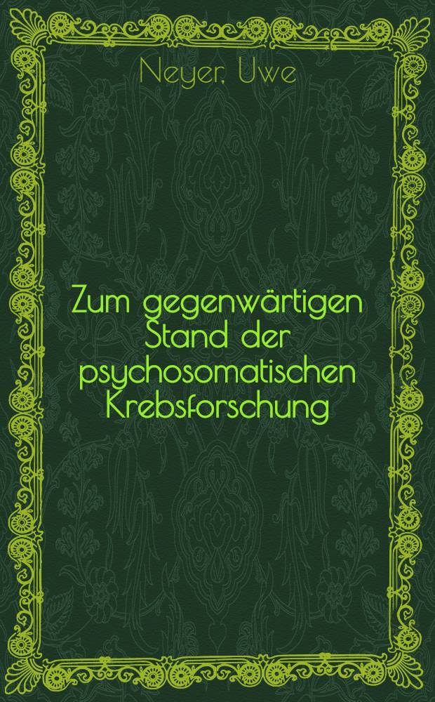Zum gegenwärtigen Stand der psychosomatischen Krebsforschung : Inaug.-Diss