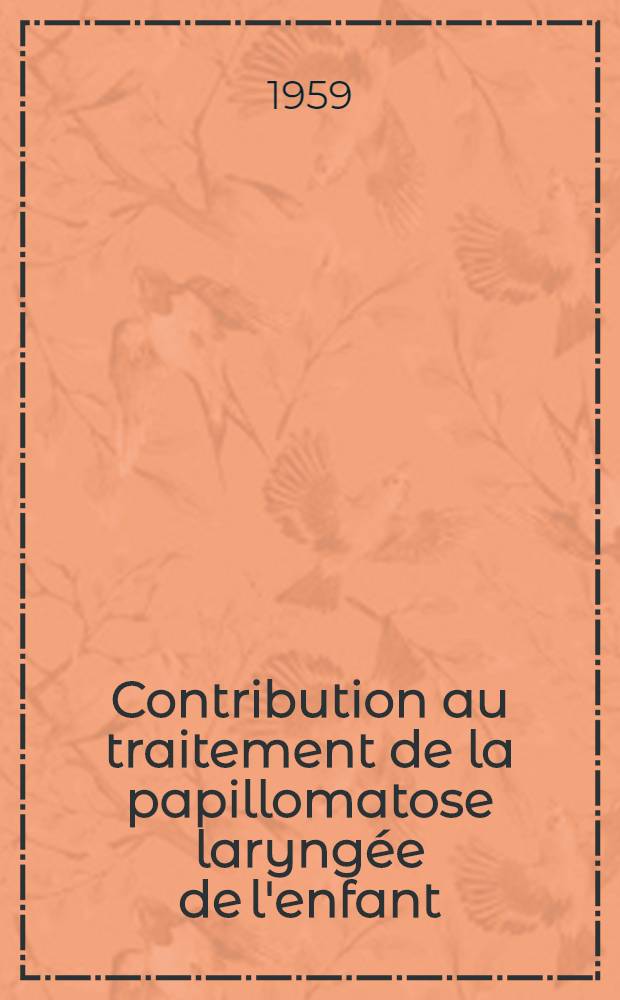 Contribution au traitement de la papillomatose laryngée de l'enfant : La podohylle en solution dans le triéthy-lène-glycol : Thèse ..