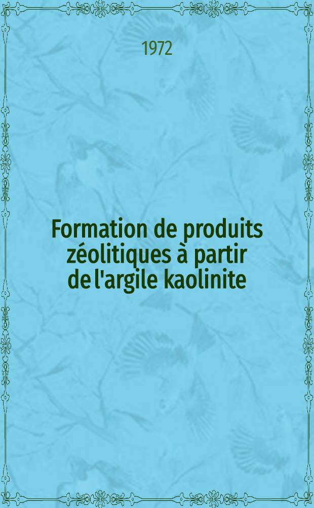 Formation de produits zéolitiques à partir de l'argile kaolinite : Thèse prés. à l'École polytechn. fédérale, Zurich ..