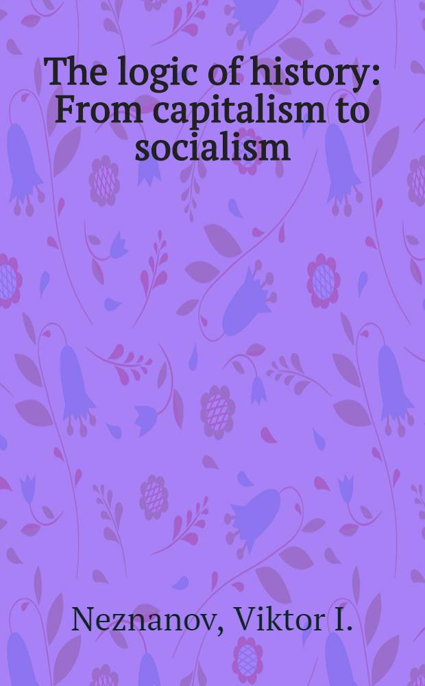 The logic of history : From capitalism to socialism: basic features of the transition period