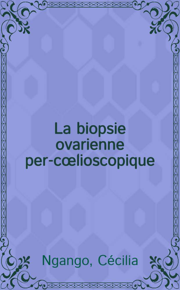 La biopsie ovarienne per-cœlioscopique : À propos de 115 observations : Thèse ..