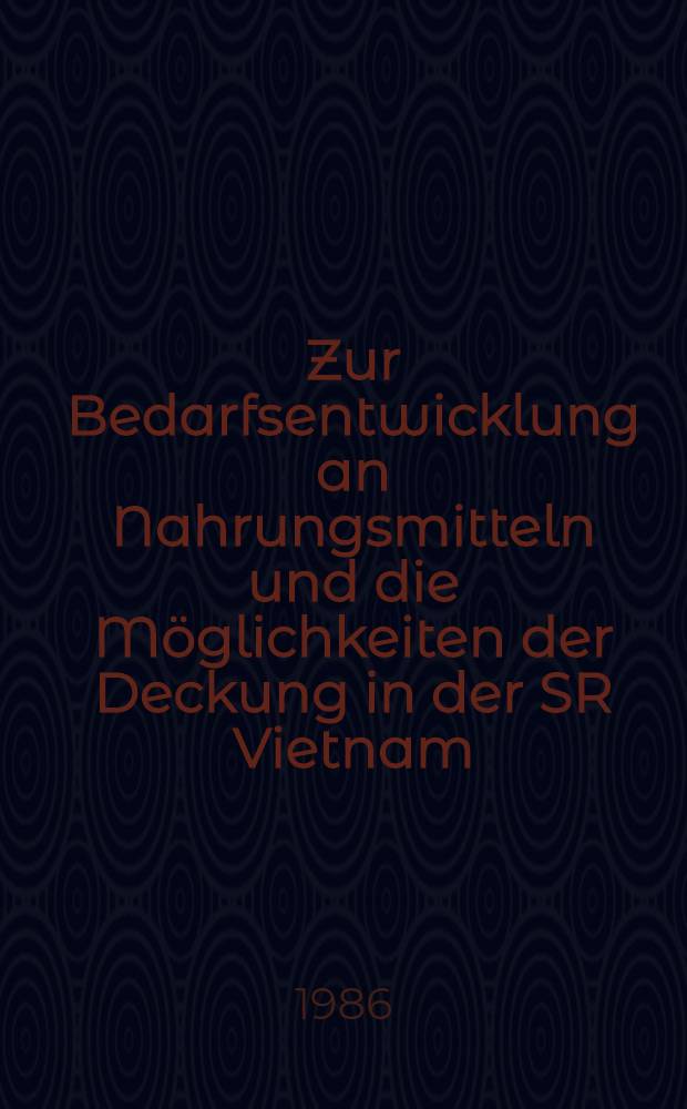 Zur Bedarfsentwicklung an Nahrungsmitteln und die Möglichkeiten der Deckung in der SR Vietnam