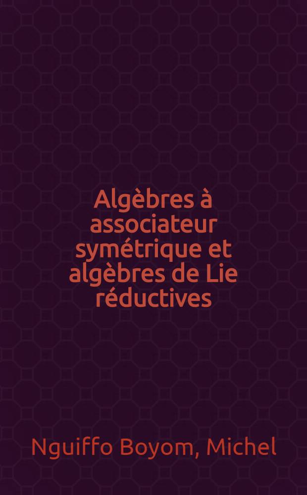 Algèbres à associateur symétrique et algèbres de Lie réductives : Thèse ... présentée à la Faculté des sciences de l'Univ. de Grenoble