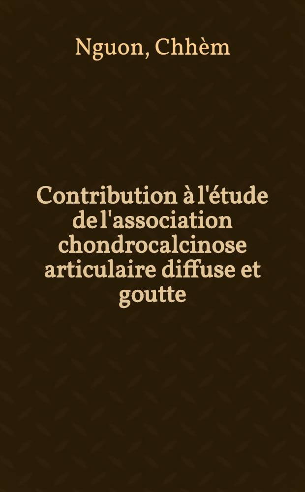 Contribution &agrave; l'&eacute;tude de l'association chondrocalcinose articulaire diffuse et goutte : &Agrave; propos de cinq cas : Th&egrave;se ..
