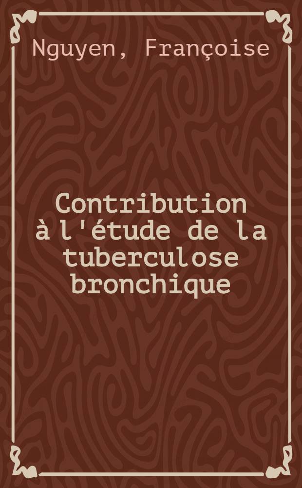 Contribution à l'étude de la tuberculose bronchique : Thèse ..
