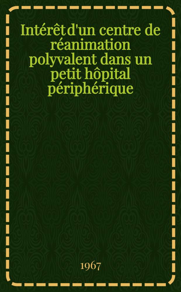 Intérêt d'un centre de réanimation polyvalent dans un petit hôpital périphérique : Thèse ..