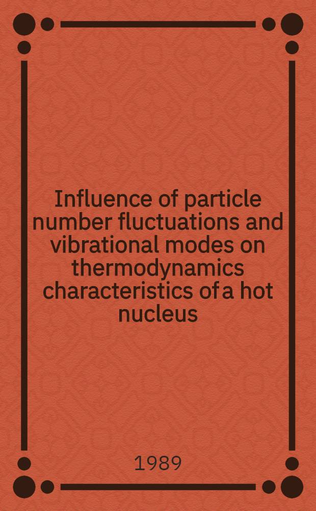 Influence of particle number fluctuations and vibrational modes on thermodynamics characteristics of a hot nucleus