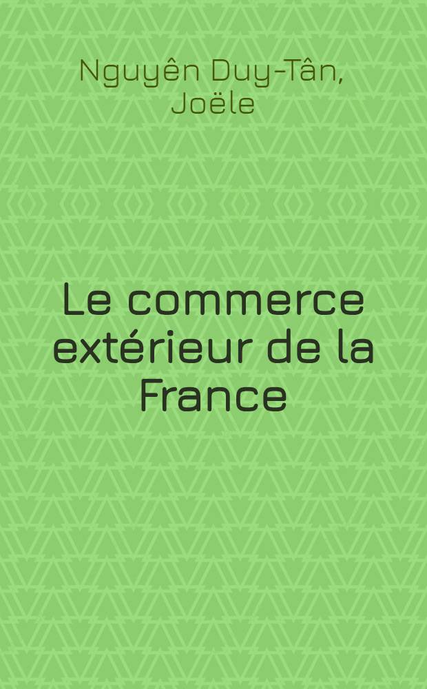 Le commerce extérieur de la France : environnement intern. et instruments juridiques