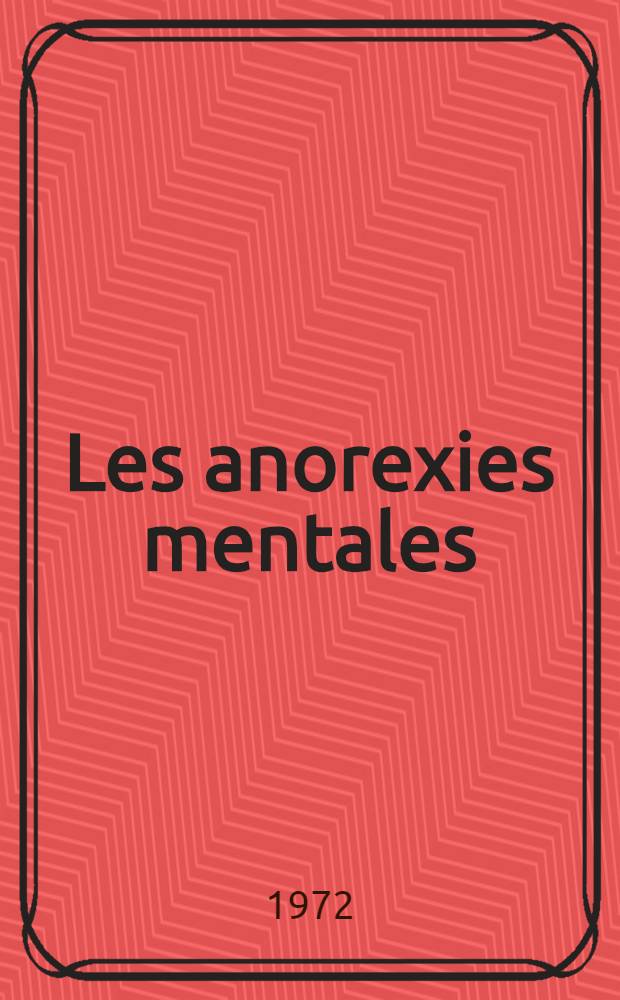 Les anorexies mentales : Conceptions actuelles : Th&egrave;se ..