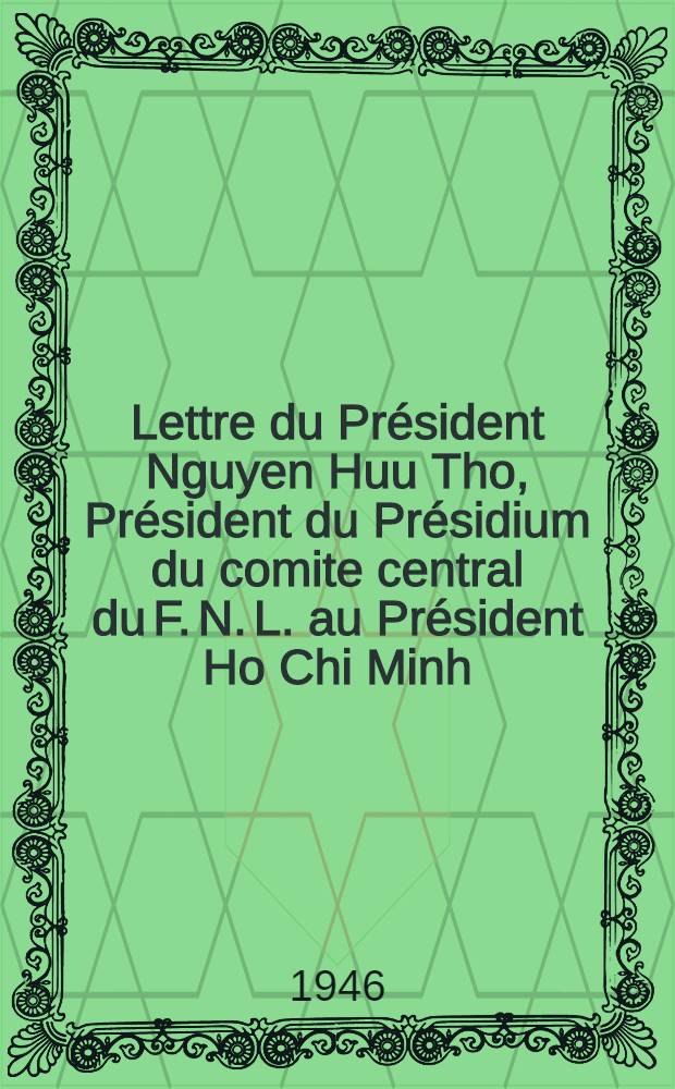Lettre du Président Nguyen Huu Tho, Président du Présidium du comite central du F. N. L. au Président Ho Chi Minh