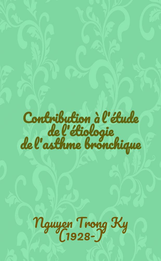 Contribution à l'étude de l'étiologie de l'asthme bronchique (à propos de 803 cas) : Thèse pour le doctorat en méd. (diplôme d'Etat)