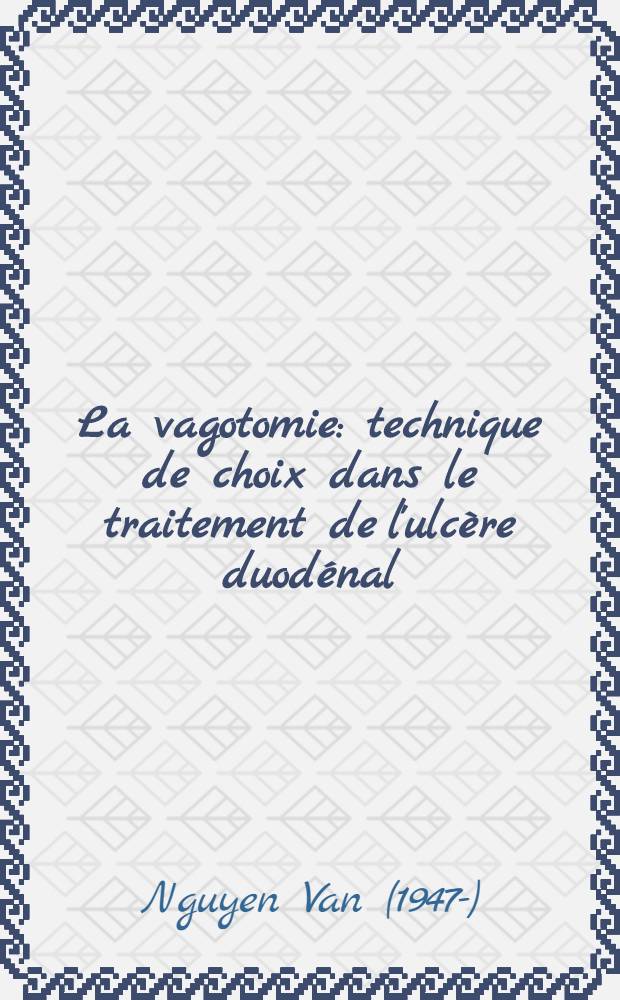 La vagotomie: technique de choix dans le traitement de l'ulcère duodénal : Thèse ..