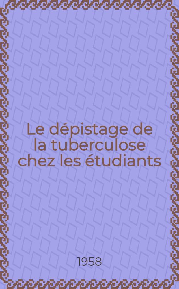 Le dépistage de la tuberculose chez les étudiants : Résultats obtenus au Centre de méd. préventive univ. de Lyon de 1954 à 1957 : Travail du laboratoire d'hygiène ... : Thèse présentée ... pour obtenir le grade de docteur en méd