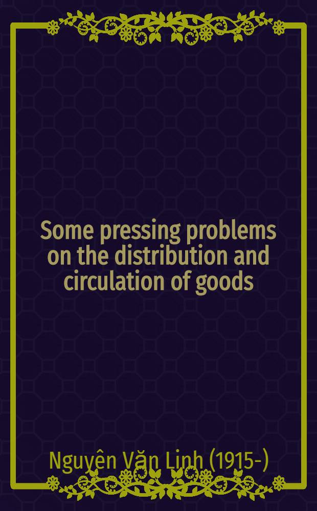 Some pressing problems on the distribution and circulation of goods : Opening a. closing speeches delivered at the 2d Plenum of the Party Centr. comm.