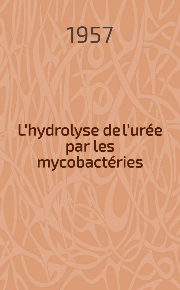 L'hydrolyse de l'urée par les mycobactéries: étude quantitative : Thèse, présentée ... pour l'obtention du grade de docteur en méd. dentaire