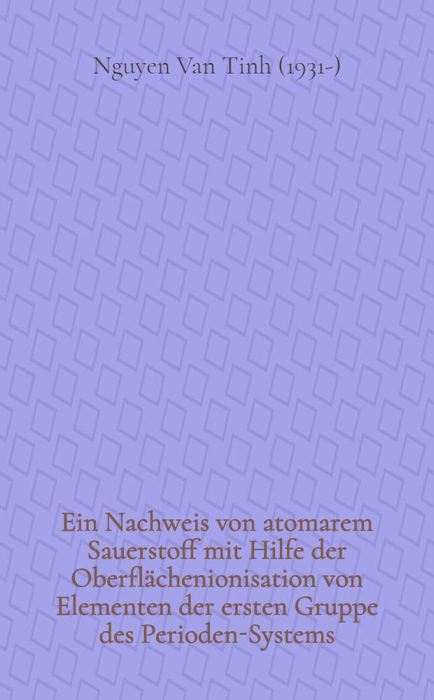 Ein Nachweis von atomarem Sauerstoff mit Hilfe der Oberflächenionisation von Elementen der ersten Gruppe des Perioden-Systems : Inaug.-Diss. ... der Math.-naturwiss. Fak. der ... Univ. zu Bonn