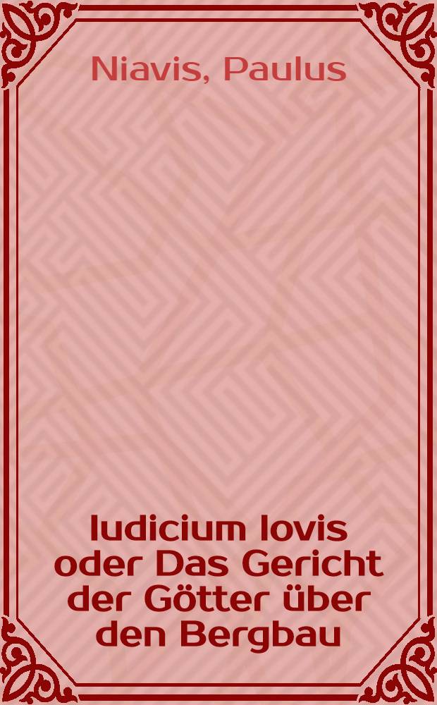 Iudicium lovis oder Das Gericht der G&ouml;tter &uuml;ber den Bergbau : Ein literarisches Dokument aus der Fr&uuml;hzeit des deutschen Bergbaus