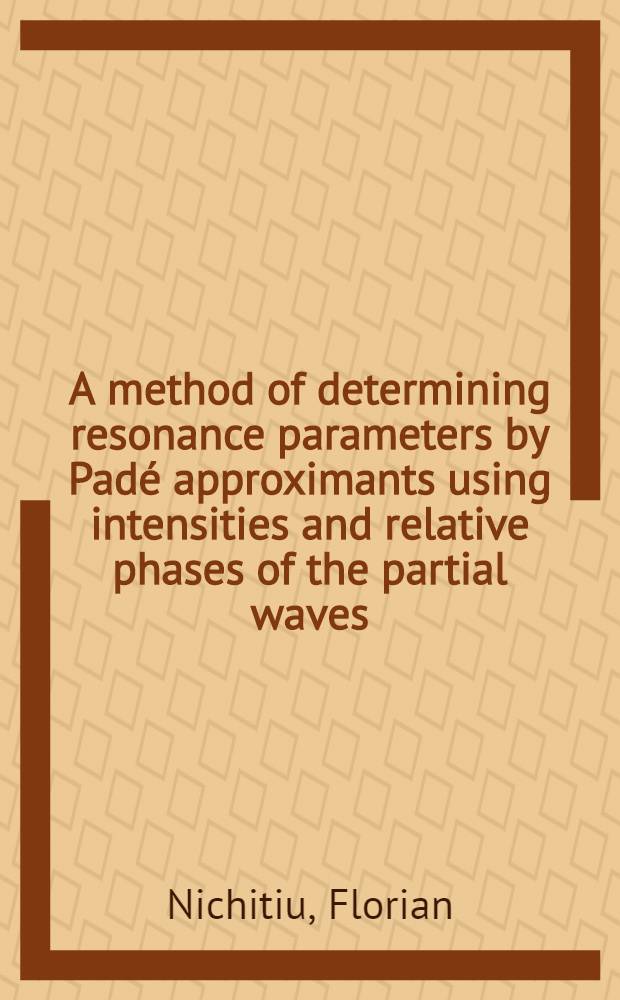 A method of determining resonance parameters by Padé approximants using intensities and relative phases of the partial waves