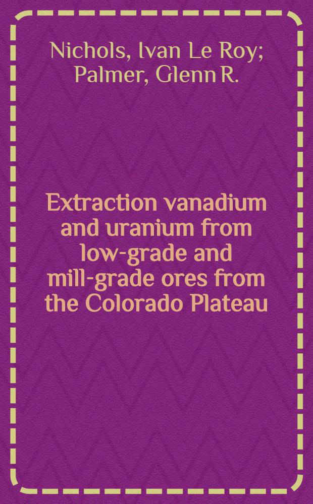 Extraction vanadium and uranium from low-grade and mill-grade ores from the Colorado Plateau