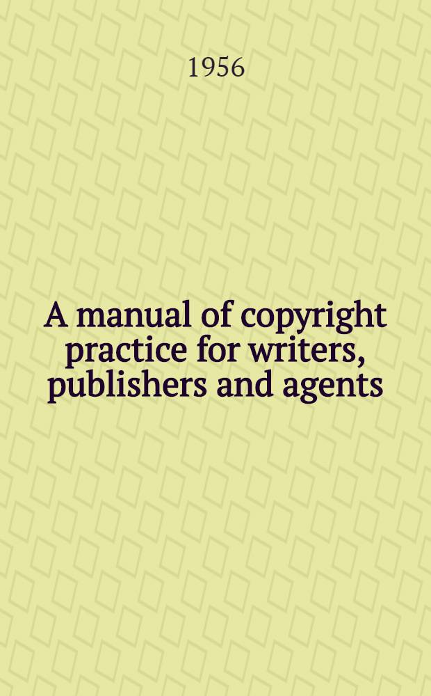 A manual of copyright practice for writers, publishers and agents