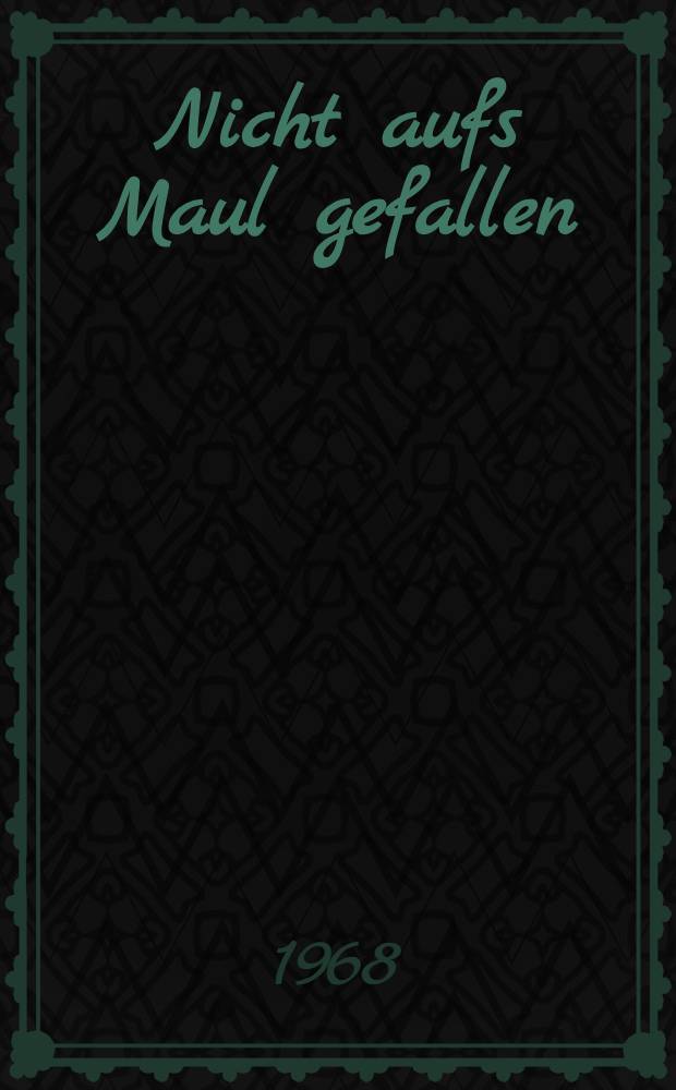 Nicht aufs Maul gefallen : Schwänke von einst und jetzt