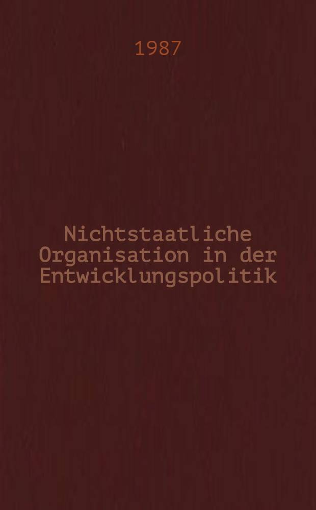 Nichtstaatliche Organisation in der Entwicklungspolitik : Ergebnisse eines Symp. anläßlich der Präsentation des Ber. an den Club of Rome "Die Revolution der Barfüßigen" von Bertrand Schneider, veranstaltet von der Zentralsparkasse u. Kommerzialbank, Wien u. dem Europaverl., Wien, am 21. u. 22. Mai 1986