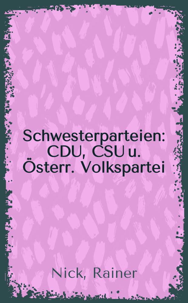 Schwesterparteien : CDU, CSU u. Österr. Volkspartei : Ein Vergleich. Diss.