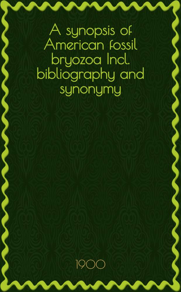 A synopsis of American fossil bryozoa Incl. bibliography and synonymy