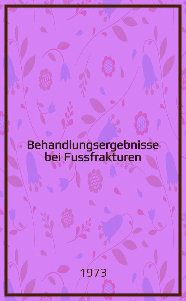 Behandlungsergebnisse bei Fussfrakturen : Inaug.-Diss. ... der ... Med. Fak. der ... Univ. zu Bonn