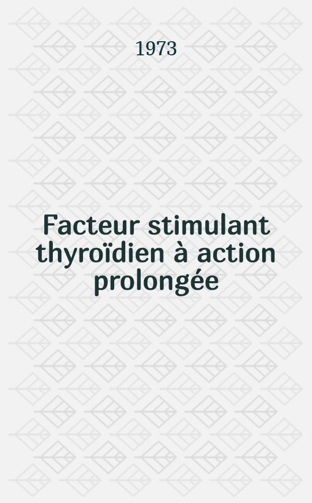 Facteur stimulant thyro&iuml;dien &agrave; action prolong&eacute;e (LATS) : R&ocirc;le dans l'hyperthyro&iuml;de : Th&egrave;se ..