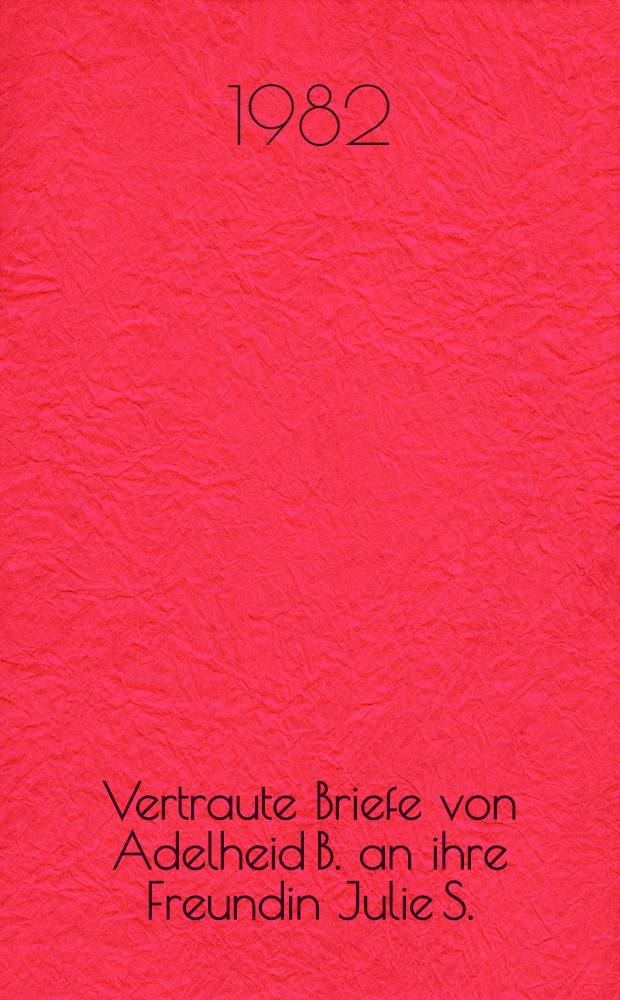 Vertraute Briefe von Adelheid B. an ihre Freundin Julie S.: Ein Roman; Freuden des jungen Werthers: Ein Parodie / Christoph Friedrich Nicolai; Hrsg. u. mit einem Nachw. von G&uuml;nter de Bruyn