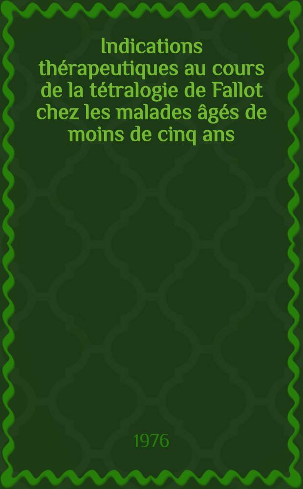 Indications thérapeutiques au cours de la tétralogie de Fallot chez les malades âgés de moins de cinq ans : Thèse ..