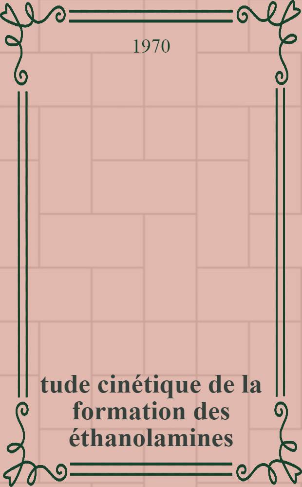 Étude cinétique de la formation des éthanolamines : Thèse présentée à l'École polytechnique fédérale, Zürich ..