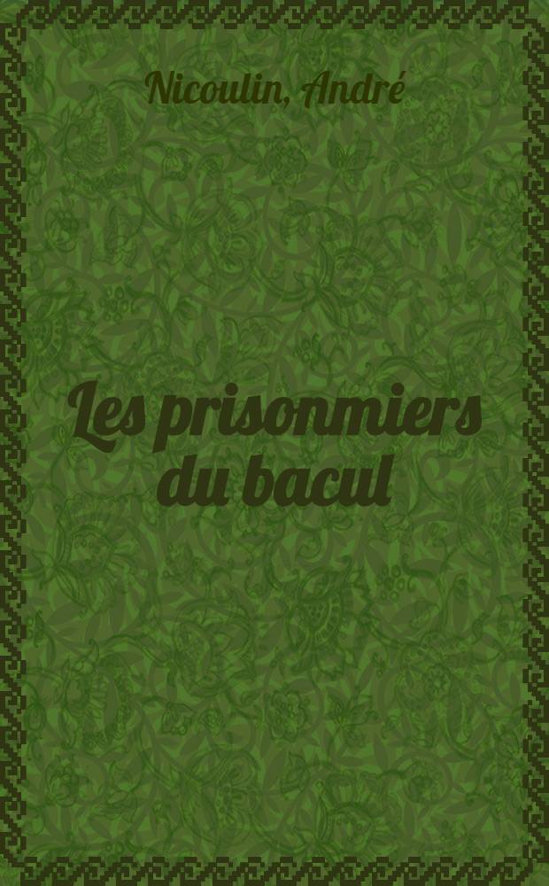 Les prisonmiers du bacul : Roman hist. franc-comtois
