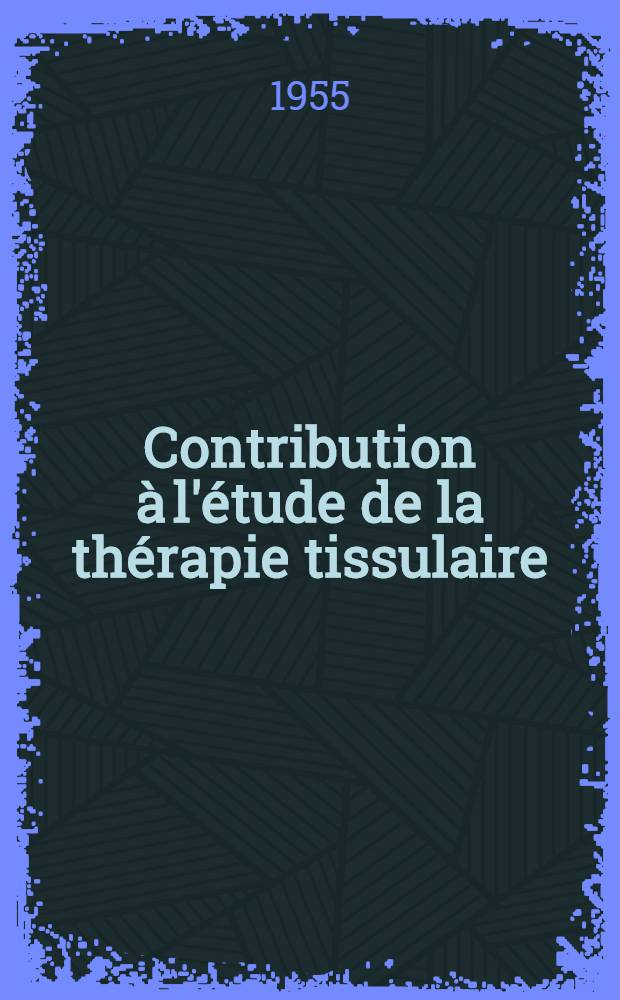 Contribution à l'étude de la thérapie tissulaire : Bilan actuel des applications de la méthode de Filatof : Thèse, présentée ... pour obtention du grade de docteur en méd. (diplôme d'État)