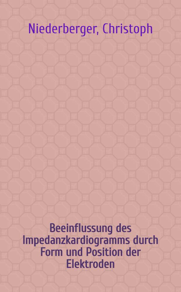 Beeinflussung des Impedanzkardiogramms durch Form und Position der Elektroden : Inaug.-Diss